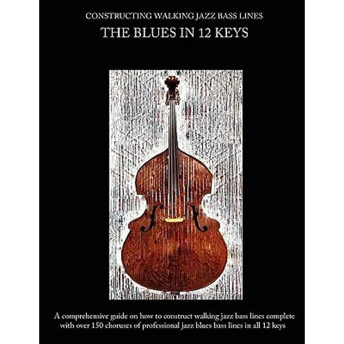 Constructing Walking Jazz Bass Lines Book I Walking Bass Lines: The Blues in 12 Keys - Paperback
