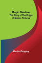 Magic Shadows: The Story of the Origin of Motion Pictures - Paperback