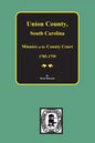Union County, South Carolina Minutes of the County Court, 1785-1799. - Paperback