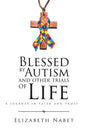 Blessed by Autism and Other Trials of Life: A Journey in Faith and Trust - Paperback