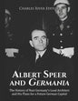 Albert Speer and Germania: The History of Nazi Germany's Lead Architect and His Plans for a Future German Capital - Paperback