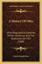 A History Of Ohio: With Biographical Sketches Of Her Governors And The Ordinance Of 1787 (1888) - Paperback