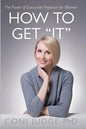 How to Get "It": The Power of Executive Presence for Women - Paperback
