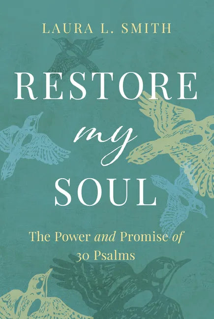 Restore My Soul: The Power and Promise of 30 Psalms - Paperback