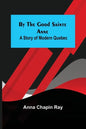 By the Good Sainte Anne: A Story of Modern Quebec - Paperback