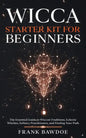 Wicca Starter Kit for Beginners: The Essential Guide to Wiccan Traditions, Eclectic Witches, Solitary Practitioners, and Finding Your Path - Paperback