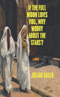 If The Full Moon Loves You, Why Worry About The Stars? - Paperback
