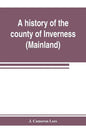 A history of the county of Inverness (Mainland) - Paperback