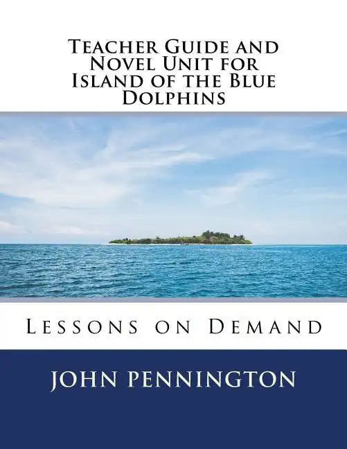 Teacher Guide and Novel Unit for Island of the Blue Dolphins: Lessons on Demand - Paperback