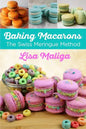 Baking Macarons: The Swiss Meringue Method - Paperback