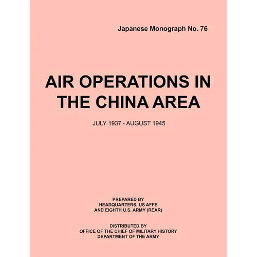 Air Operations in the China Area, July 1937 - August 1945 (Japanese Monograph no. 37) - Paperback
