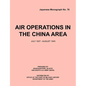 Air Operations in the China Area, July 1937 - August 1945 (Japanese Monograph no. 37) - Paperback
