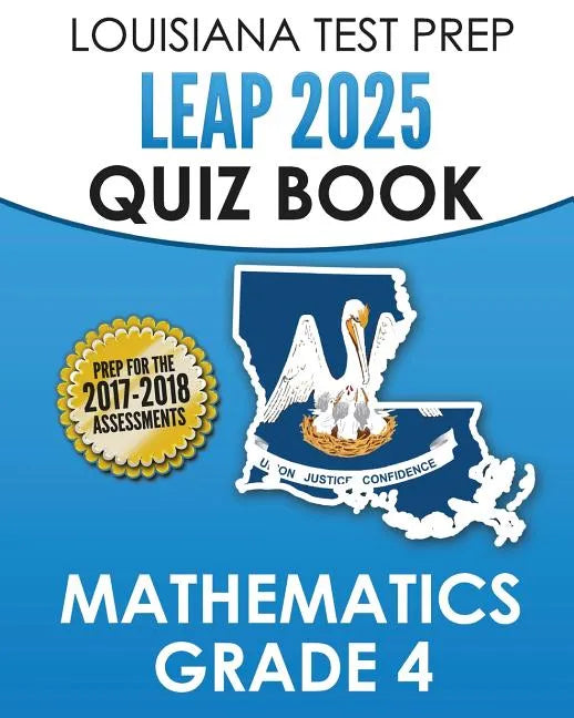LOUISIANA TEST PREP LEAP 2025 Quiz Book Mathematics Grade 4: Complete Coverage of the Louisiana Student Standards for Mathematics (LSSM) - Paperback