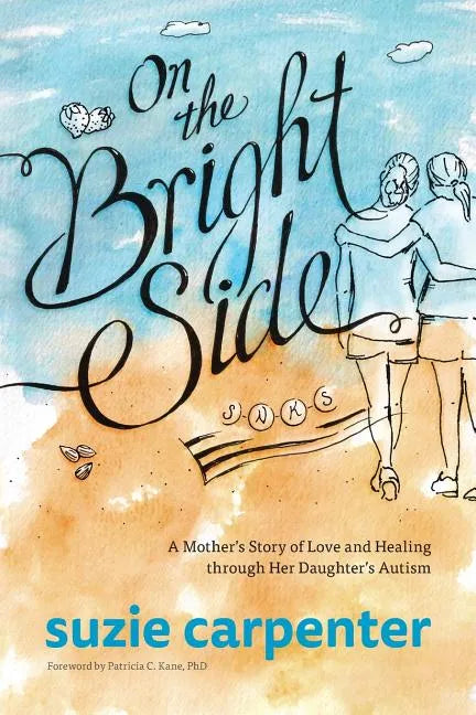On the Bright Side: A Mother's Story of Love and Healing through Her Daughter's Autism - Paperback