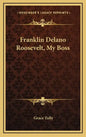 Franklin Delano Roosevelt, My Boss - Hardcover