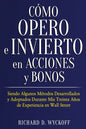 Cómo Opero e Invierto en Acciones y Bonos: Siendo Algunos Métodos Desarrollados y Adoptados Durante Mis Treinta Años de Experiencia en Wall Street - Paperback