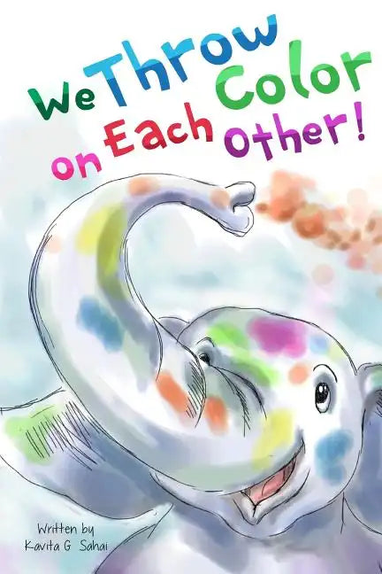 We Throw Color on Each Other: A book about Holi - Paperback