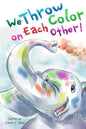 We Throw Color on Each Other: A book about Holi - Paperback