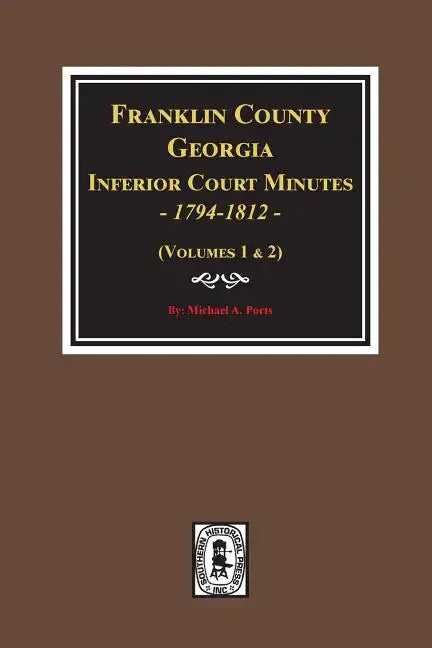 Franklin County, Georgia Inferior Court Minutes, 1794-1812. - Paperback