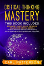 Critical Thinking Mastery: This book includes Beginner's Guide, Skills, Problem Solving and Mental Models. Increase Intuition, Improve Communicat - Paperback