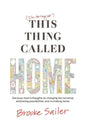 (I'm failing at) This Thing Called Home: One busy mom's thoughts on changing the narrative, embracing possibilities and remaking home - Paperback