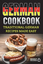 German Cookbook: Traditional German Recipes Made Easy - Paperback