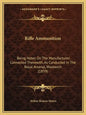 Rifle Ammunition: Being Notes on the Manufactures Connected Therewith, as Conducted in the Royal Arsenal, Woolwich (1859) - Paperback