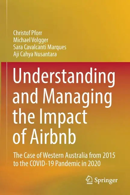 Understanding and Managing the Impact of Airbnb: The Case of Western Australia from 2015 to the Covid-19 Pandemic in 2020 - Paperback