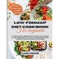 Low-FODMAP Diet Cookbook for Beginners: A Complete Guide to Understanding and Following the Low FODMAP Diet with 99 mouthwatering Recipes to Relieve I - Paperback