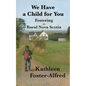 We Have a Child for You: Fostering in rural Nova Scotia - Paperback