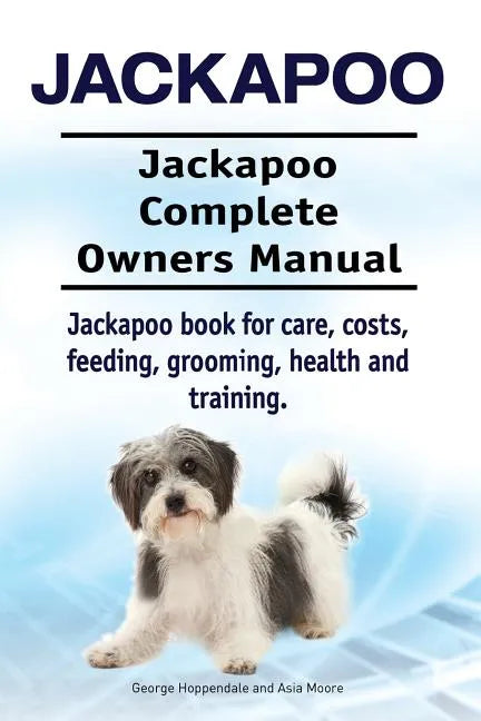 Jackapoo. Jackapoo Complete Owners Manual. Jackapoo book for care, costs, feeding, grooming, health and training. - Paperback