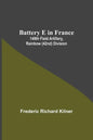 Battery E In France: 149Th Field Artillery, Rainbow (42Nd) Division - Paperback