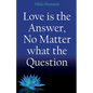 Love is the Answer, No Matter what the Question - Paperback
