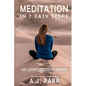 Meditation in 7 Easy Steps (7 Easy Lessons & Exercises For Beginners!): Understanding the Teachings of Eckhart Tolle, Dalai Lama, Krishnamurti, Mahari - Paperback