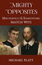 Mighty Opposites: Machiavelli and Shakespeare Match Wits - Paperback