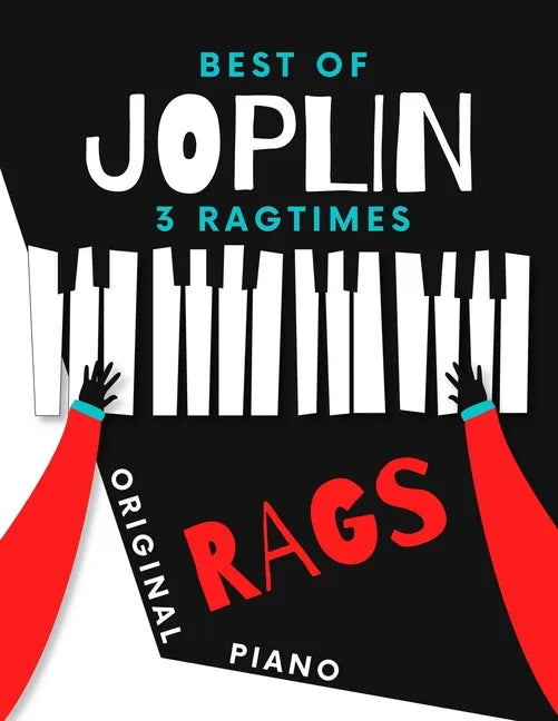 Best of JOPLIN * 3 Ragtimes * Original Rags Piano: Maple Leaf Rag * The Entertainer * Elite Syncopations * Two Versions: Bigger and Smaller Sheet Musi - Paperback