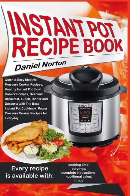 Instant Pot Recipe Book: Quick & Easy Electric Pressure Cooker Recipes, Healthy Instant Pot Slow Cooker Recipes, Delicious Breakfast, Lunch, Di - Paperback
