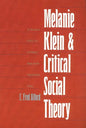 Melanie Klein and Critical Social Theory: An Account of Politics, Art, and Reason Based on Her Psychoanalytic Theory - Paperback