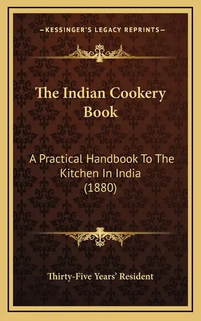 The Indian Cookery Book: A Practical Handbook To The Kitchen In India (1880) - Hardcover