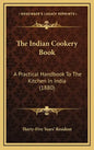 The Indian Cookery Book: A Practical Handbook To The Kitchen In India (1880) - Hardcover