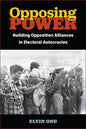Opposing Power: Building Opposition Alliances in Electoral Autocracies - Paperback
