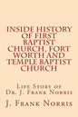 Inside History of First Baptist Church, Fort Worth and Temple Baptist Church: Life Story of Dr. J. Frank Norris - Paperback