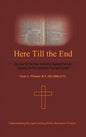 Here Till the End: The Case for the Post-Tribulation Rapture Position: Exposing the Pre-Tribulation Rapture Position - Hardcover