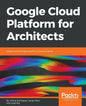 Google Cloud Platform for Architects: Design and manage powerful cloud solutions - Paperback