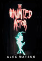 The Haunted Actor: An Exploration of Supernatural Belief Through Theatre - Hardcover