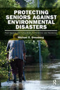 Protecting Seniors Against Environmental Disasters: From Hazards and Vulnerability to Prevention and Resilience - Paperback
