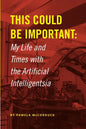 This Could Be Important: My Life and Times with the Artificial Intelligentsia - Paperback