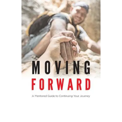 Moving Forward: A Mentored Guide to Continuing Your Journey - Paperback