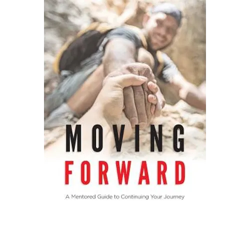 Moving Forward: A Mentored Guide to Continuing Your Journey - Paperback