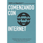 Comenzando con Internet: Un pequeño manual que explica en palabras simples que es internet y los términos más utilizados. - Paperback